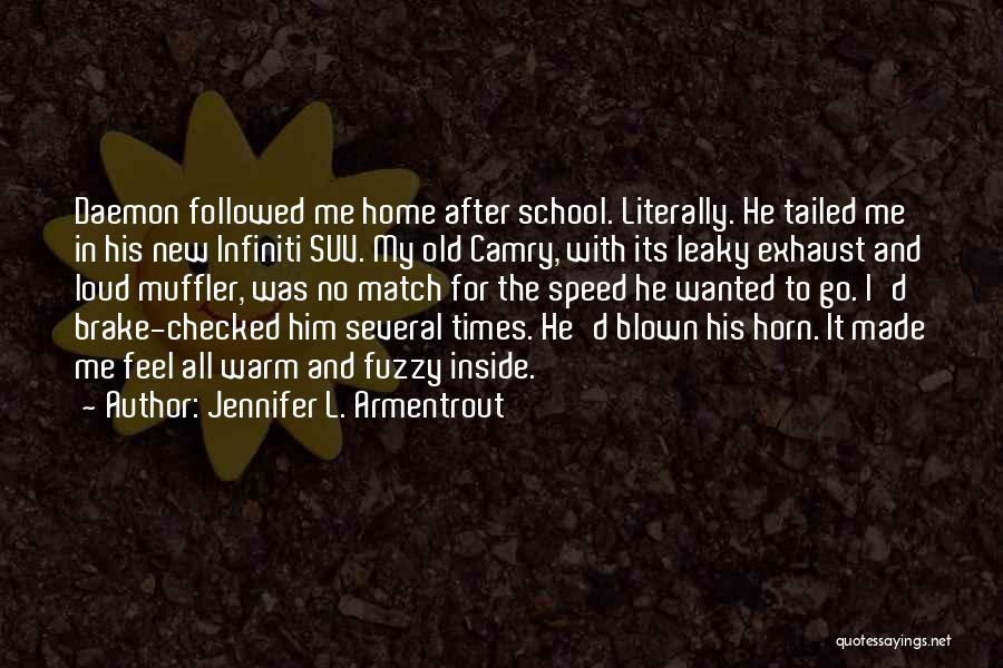 Jennifer L. Armentrout Quotes: Daemon Followed Me Home After School. Literally. He Tailed Me In His New Infiniti Suv. My Old Camry, With Its