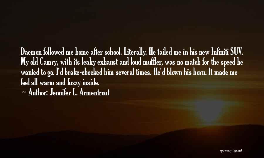 Jennifer L. Armentrout Quotes: Daemon Followed Me Home After School. Literally. He Tailed Me In His New Infiniti Suv. My Old Camry, With Its