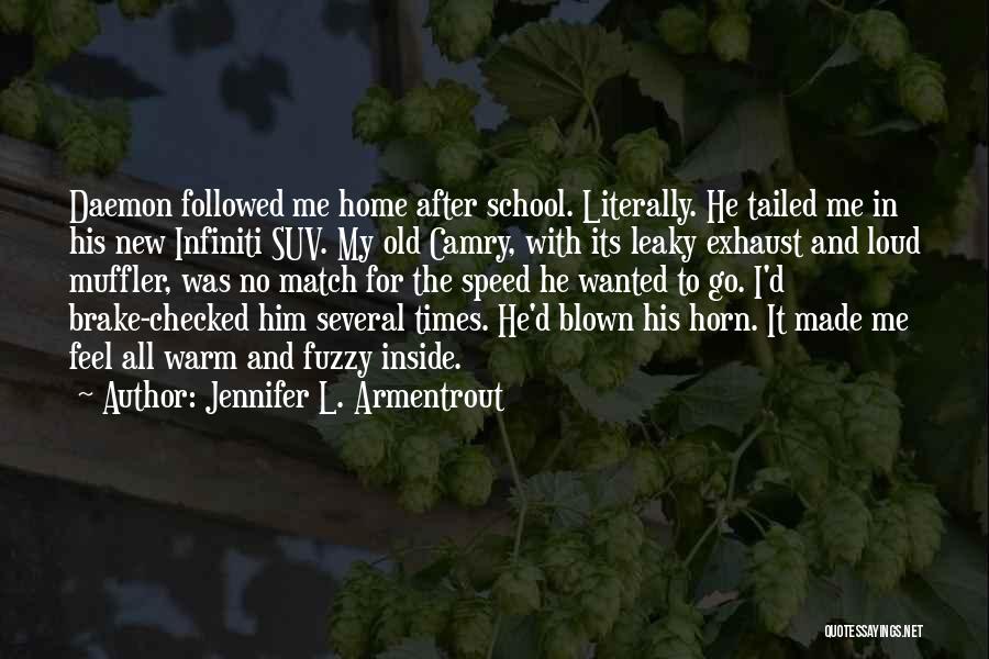 Jennifer L. Armentrout Quotes: Daemon Followed Me Home After School. Literally. He Tailed Me In His New Infiniti Suv. My Old Camry, With Its