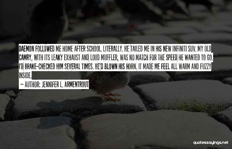 Jennifer L. Armentrout Quotes: Daemon Followed Me Home After School. Literally. He Tailed Me In His New Infiniti Suv. My Old Camry, With Its