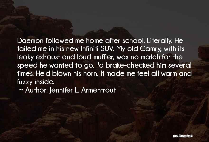 Jennifer L. Armentrout Quotes: Daemon Followed Me Home After School. Literally. He Tailed Me In His New Infiniti Suv. My Old Camry, With Its