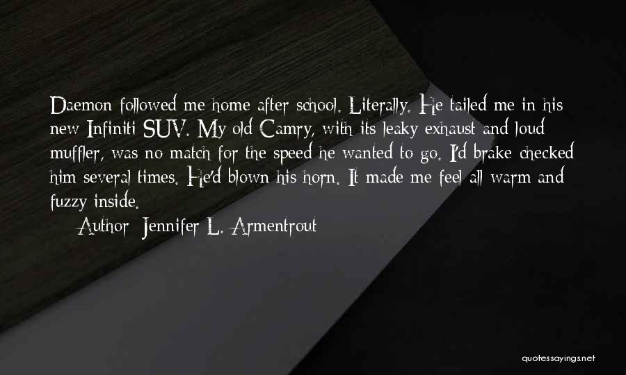 Jennifer L. Armentrout Quotes: Daemon Followed Me Home After School. Literally. He Tailed Me In His New Infiniti Suv. My Old Camry, With Its