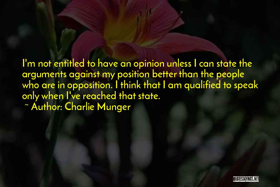 Charlie Munger Quotes: I'm Not Entitled To Have An Opinion Unless I Can State The Arguments Against My Position Better Than The People