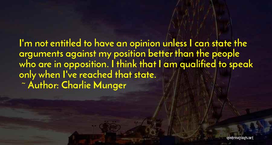 Charlie Munger Quotes: I'm Not Entitled To Have An Opinion Unless I Can State The Arguments Against My Position Better Than The People