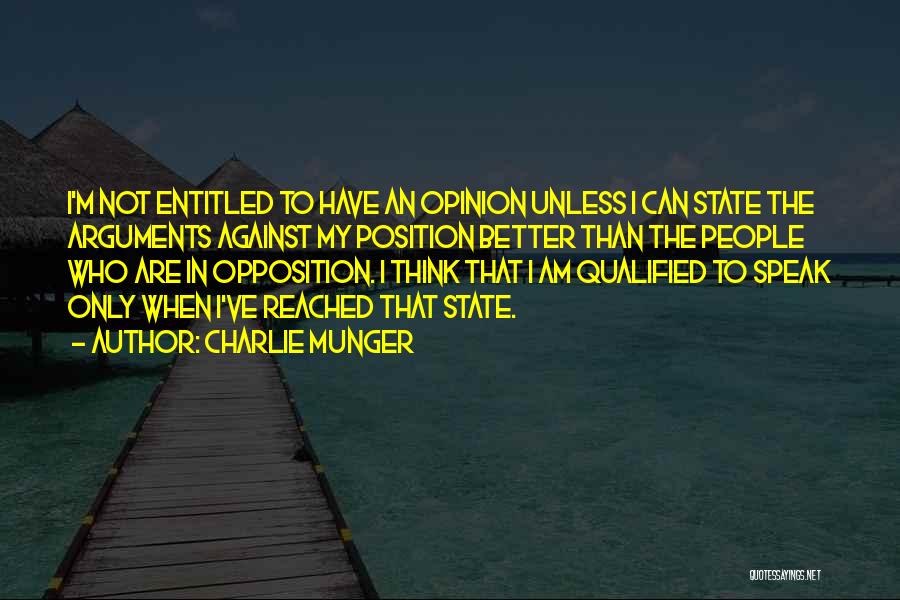 Charlie Munger Quotes: I'm Not Entitled To Have An Opinion Unless I Can State The Arguments Against My Position Better Than The People