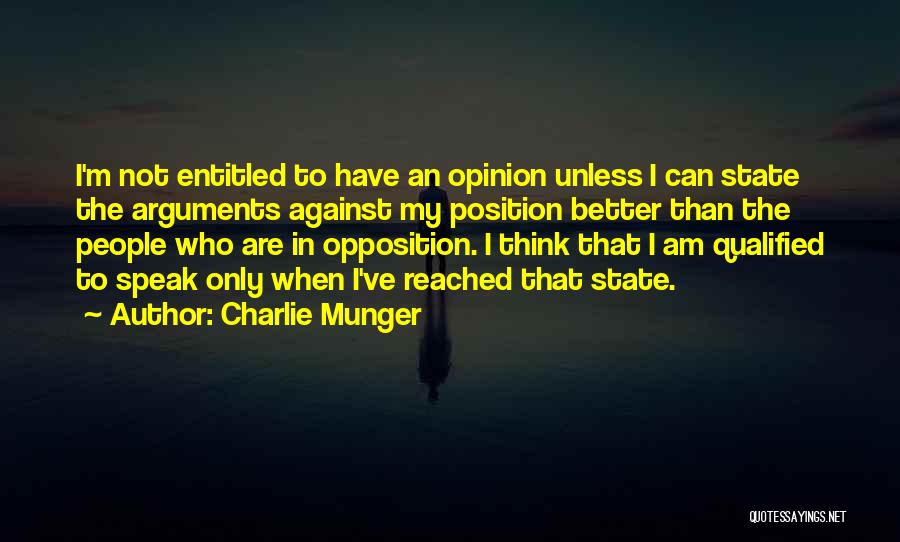 Charlie Munger Quotes: I'm Not Entitled To Have An Opinion Unless I Can State The Arguments Against My Position Better Than The People