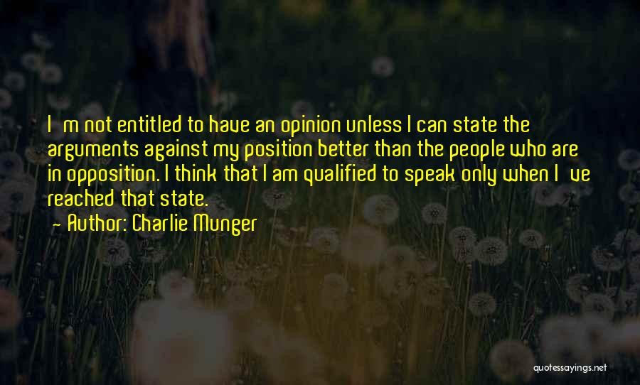 Charlie Munger Quotes: I'm Not Entitled To Have An Opinion Unless I Can State The Arguments Against My Position Better Than The People