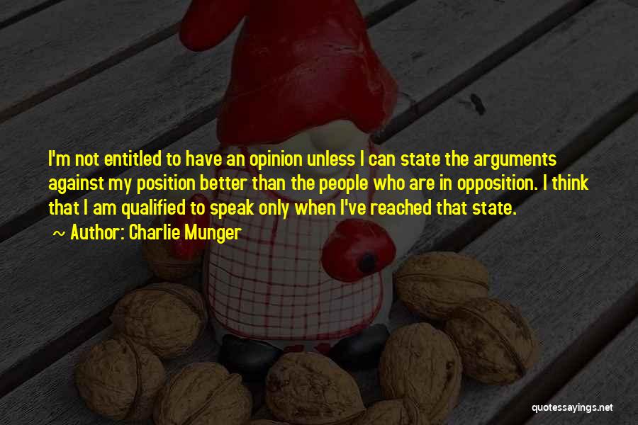 Charlie Munger Quotes: I'm Not Entitled To Have An Opinion Unless I Can State The Arguments Against My Position Better Than The People