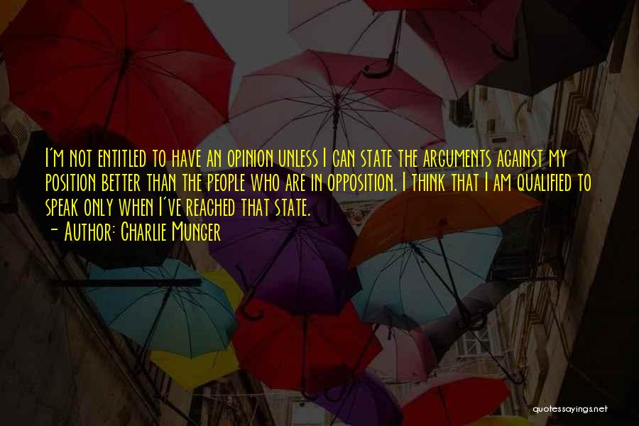 Charlie Munger Quotes: I'm Not Entitled To Have An Opinion Unless I Can State The Arguments Against My Position Better Than The People