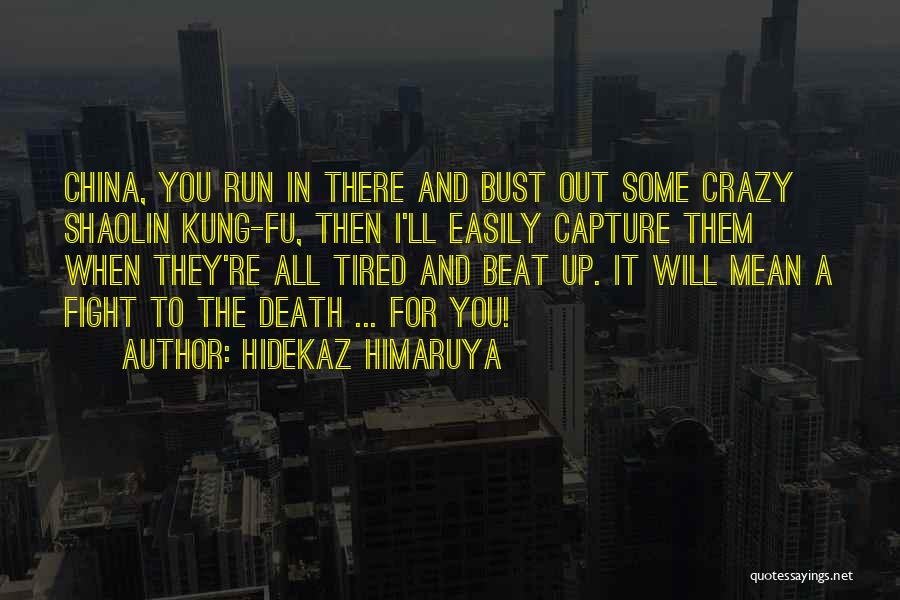 Hidekaz Himaruya Quotes: China, You Run In There And Bust Out Some Crazy Shaolin Kung-fu, Then I'll Easily Capture Them When They're All