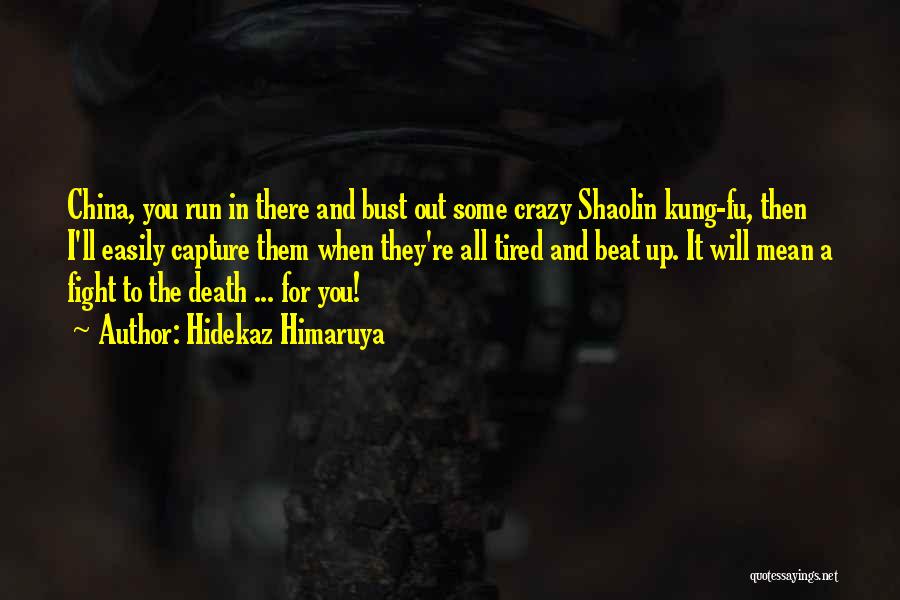 Hidekaz Himaruya Quotes: China, You Run In There And Bust Out Some Crazy Shaolin Kung-fu, Then I'll Easily Capture Them When They're All
