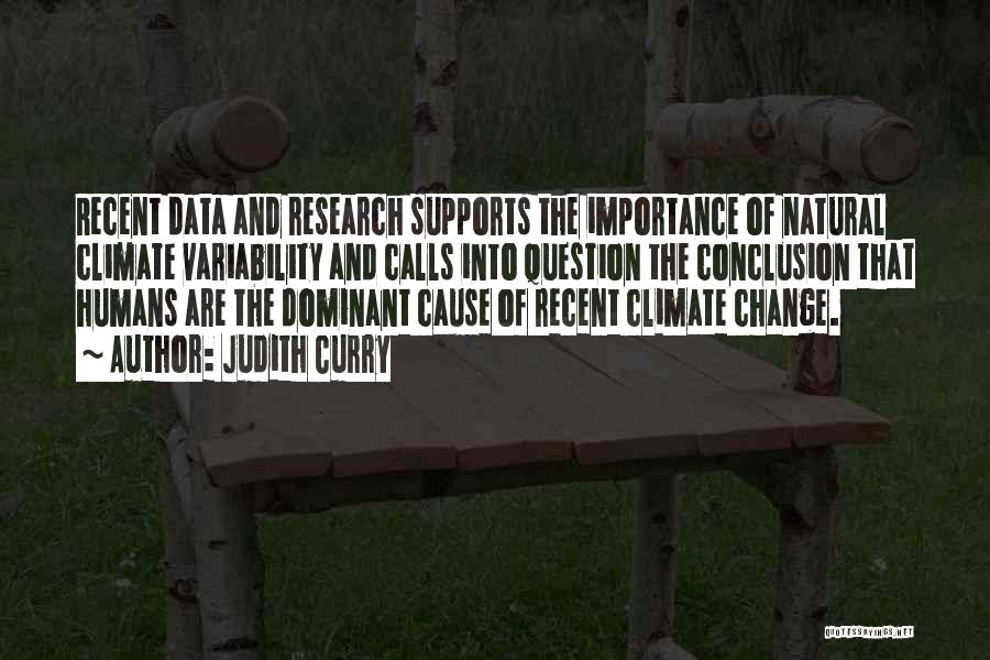 Judith Curry Quotes: Recent Data And Research Supports The Importance Of Natural Climate Variability And Calls Into Question The Conclusion That Humans Are