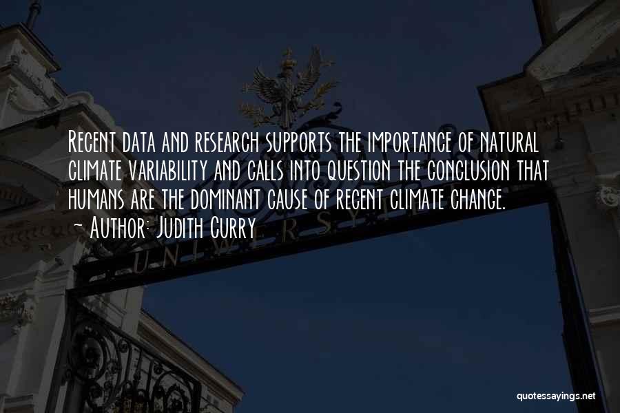 Judith Curry Quotes: Recent Data And Research Supports The Importance Of Natural Climate Variability And Calls Into Question The Conclusion That Humans Are