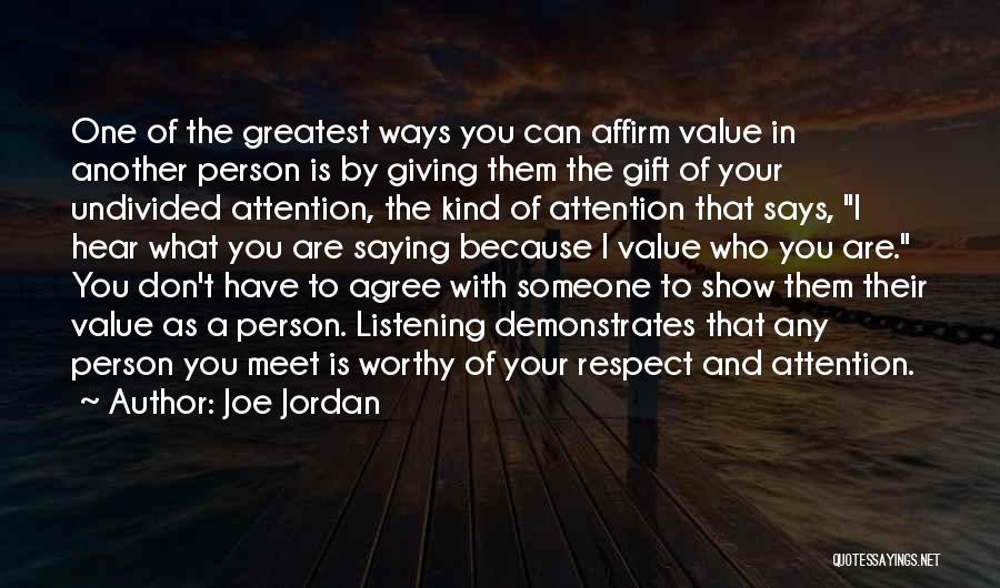 Joe Jordan Quotes: One Of The Greatest Ways You Can Affirm Value In Another Person Is By Giving Them The Gift Of Your