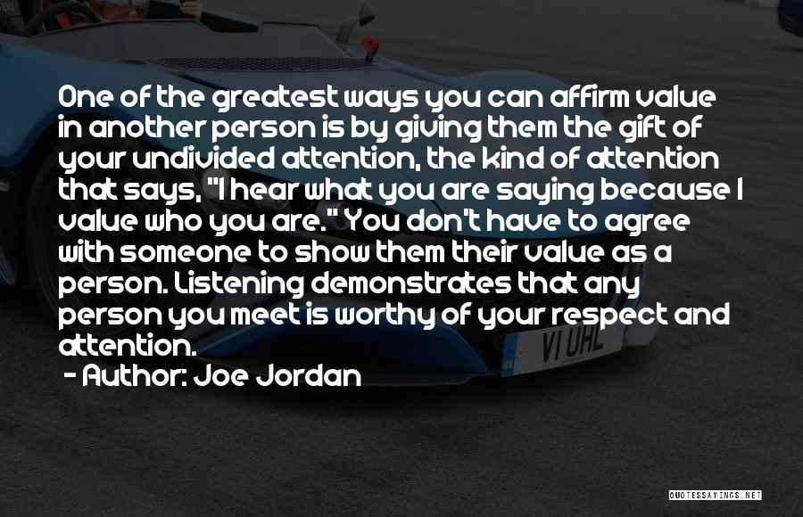 Joe Jordan Quotes: One Of The Greatest Ways You Can Affirm Value In Another Person Is By Giving Them The Gift Of Your