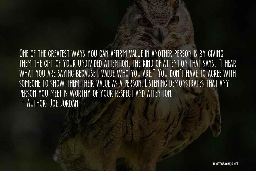 Joe Jordan Quotes: One Of The Greatest Ways You Can Affirm Value In Another Person Is By Giving Them The Gift Of Your