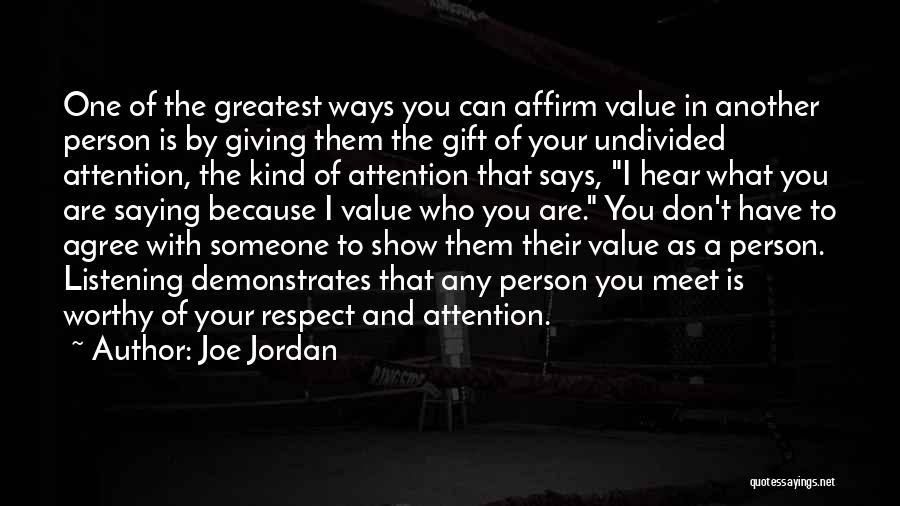 Joe Jordan Quotes: One Of The Greatest Ways You Can Affirm Value In Another Person Is By Giving Them The Gift Of Your