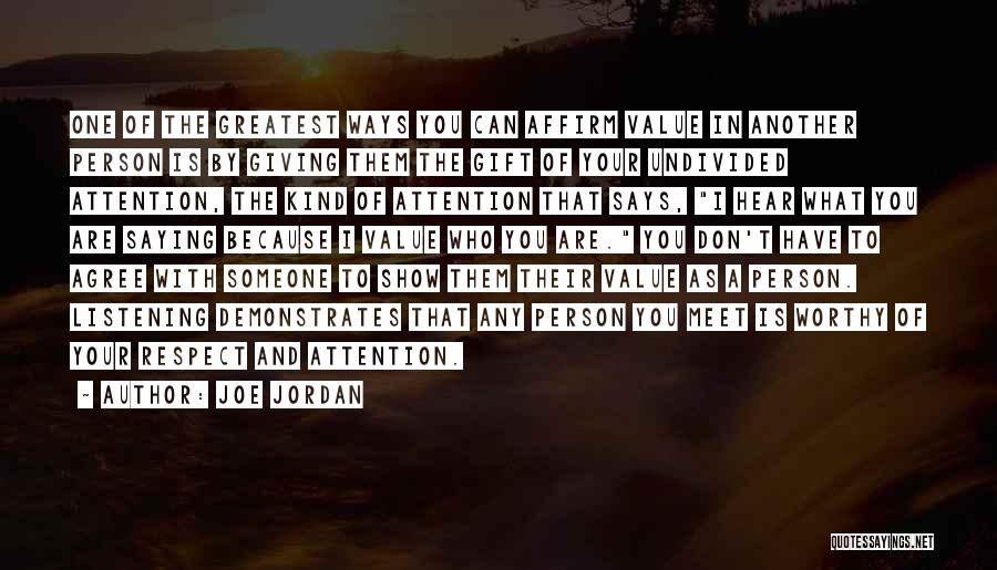 Joe Jordan Quotes: One Of The Greatest Ways You Can Affirm Value In Another Person Is By Giving Them The Gift Of Your