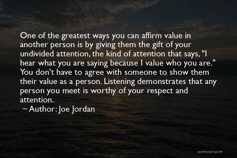 Joe Jordan Quotes: One Of The Greatest Ways You Can Affirm Value In Another Person Is By Giving Them The Gift Of Your