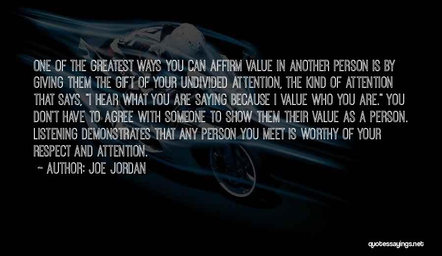 Joe Jordan Quotes: One Of The Greatest Ways You Can Affirm Value In Another Person Is By Giving Them The Gift Of Your