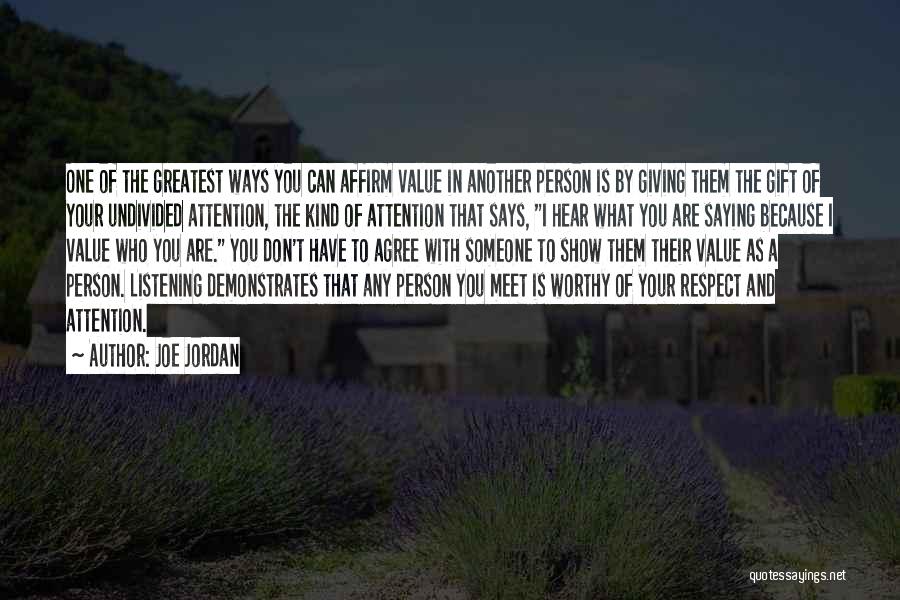 Joe Jordan Quotes: One Of The Greatest Ways You Can Affirm Value In Another Person Is By Giving Them The Gift Of Your