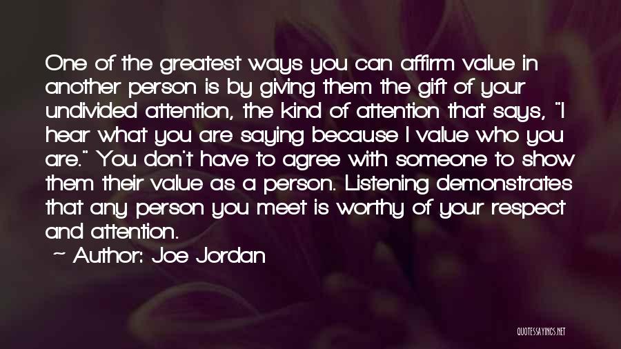 Joe Jordan Quotes: One Of The Greatest Ways You Can Affirm Value In Another Person Is By Giving Them The Gift Of Your