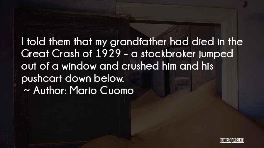 Mario Cuomo Quotes: I Told Them That My Grandfather Had Died In The Great Crash Of 1929 - A Stockbroker Jumped Out Of