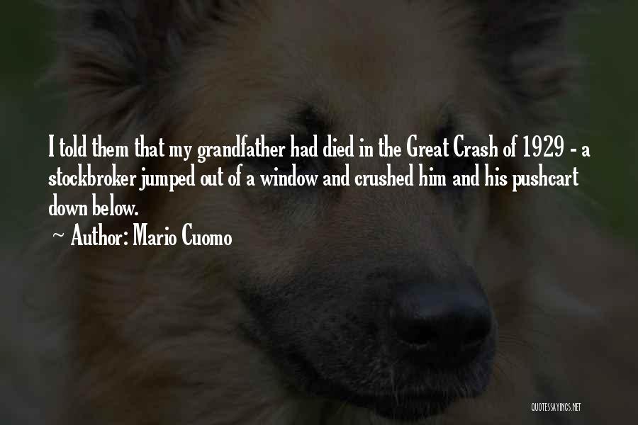 Mario Cuomo Quotes: I Told Them That My Grandfather Had Died In The Great Crash Of 1929 - A Stockbroker Jumped Out Of