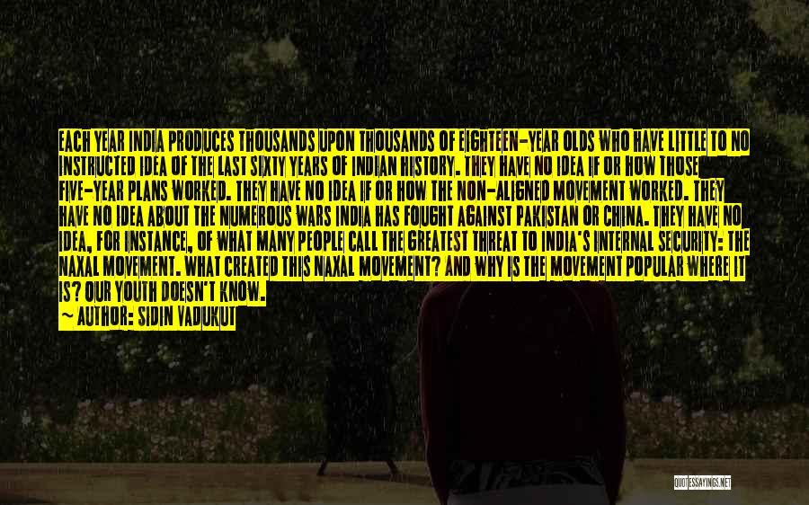 Sidin Vadukut Quotes: Each Year India Produces Thousands Upon Thousands Of Eighteen-year Olds Who Have Little To No Instructed Idea Of The Last