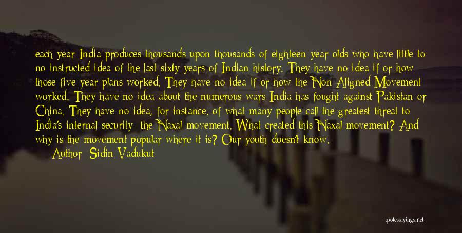 Sidin Vadukut Quotes: Each Year India Produces Thousands Upon Thousands Of Eighteen-year Olds Who Have Little To No Instructed Idea Of The Last