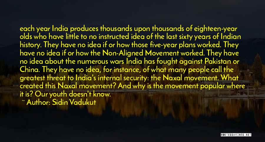 Sidin Vadukut Quotes: Each Year India Produces Thousands Upon Thousands Of Eighteen-year Olds Who Have Little To No Instructed Idea Of The Last