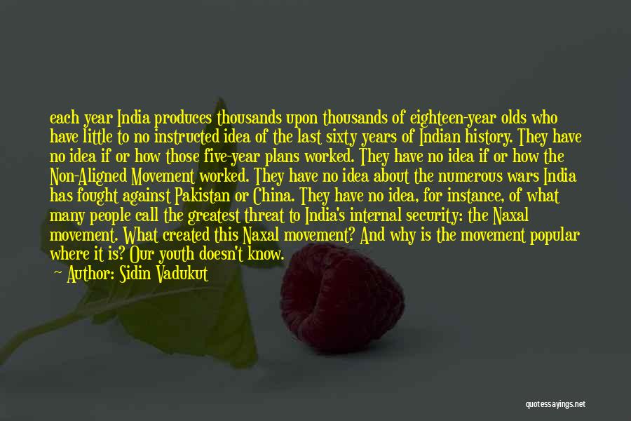 Sidin Vadukut Quotes: Each Year India Produces Thousands Upon Thousands Of Eighteen-year Olds Who Have Little To No Instructed Idea Of The Last