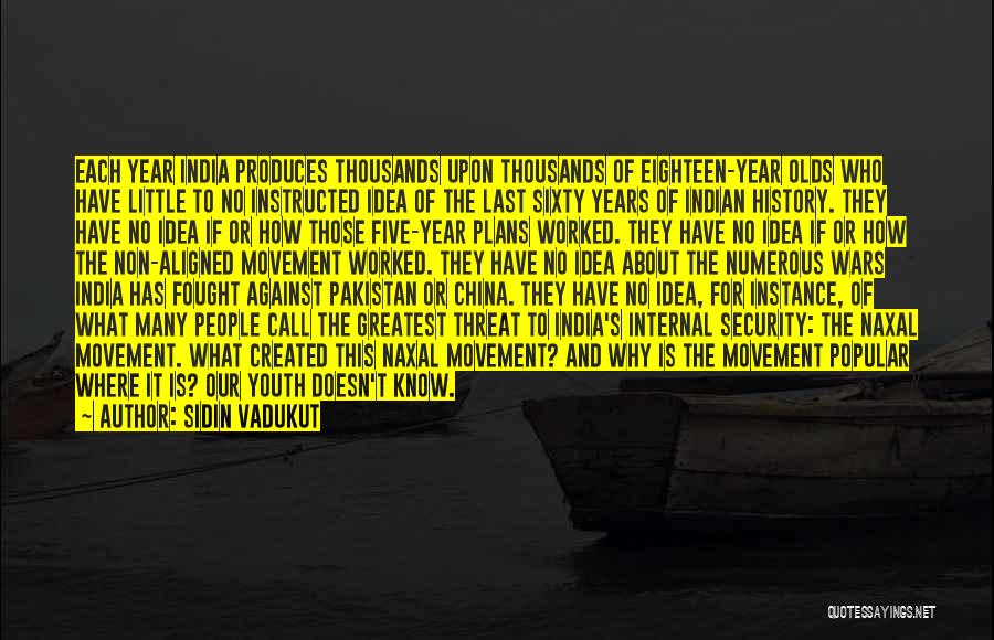 Sidin Vadukut Quotes: Each Year India Produces Thousands Upon Thousands Of Eighteen-year Olds Who Have Little To No Instructed Idea Of The Last