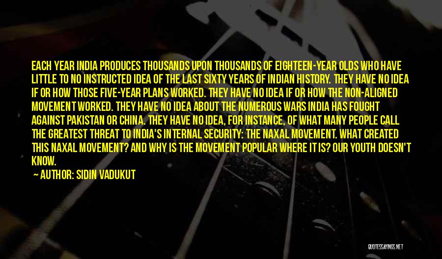 Sidin Vadukut Quotes: Each Year India Produces Thousands Upon Thousands Of Eighteen-year Olds Who Have Little To No Instructed Idea Of The Last