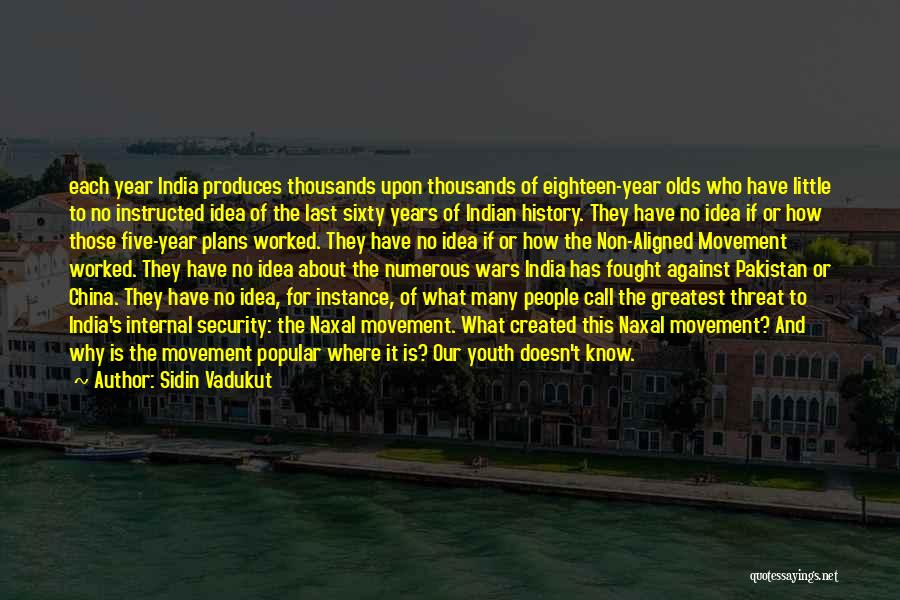 Sidin Vadukut Quotes: Each Year India Produces Thousands Upon Thousands Of Eighteen-year Olds Who Have Little To No Instructed Idea Of The Last