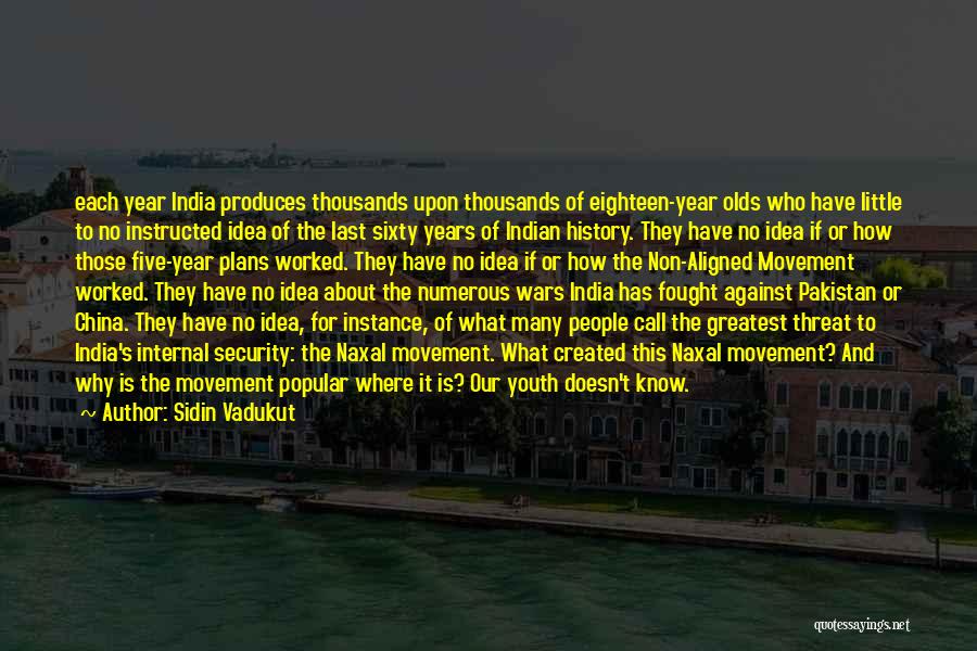 Sidin Vadukut Quotes: Each Year India Produces Thousands Upon Thousands Of Eighteen-year Olds Who Have Little To No Instructed Idea Of The Last