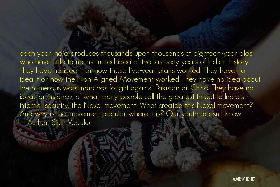 Sidin Vadukut Quotes: Each Year India Produces Thousands Upon Thousands Of Eighteen-year Olds Who Have Little To No Instructed Idea Of The Last