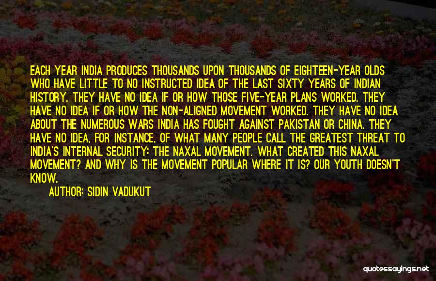 Sidin Vadukut Quotes: Each Year India Produces Thousands Upon Thousands Of Eighteen-year Olds Who Have Little To No Instructed Idea Of The Last