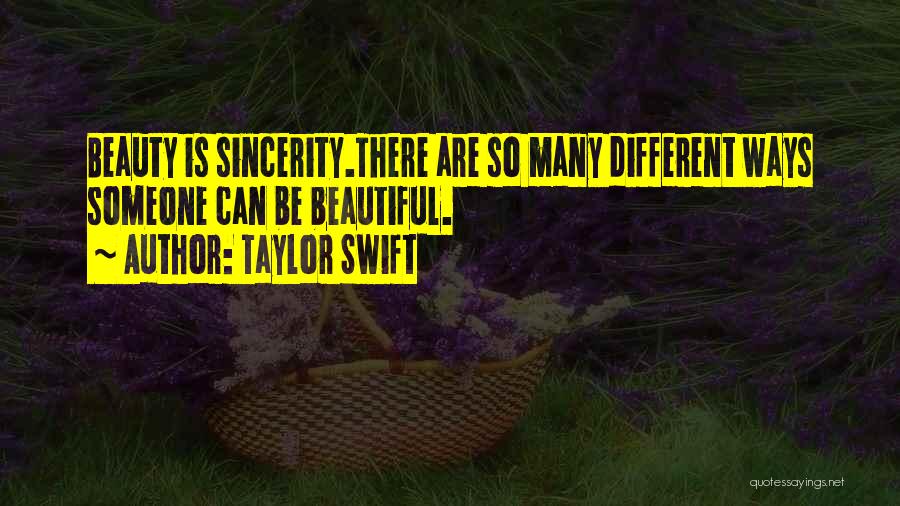 Taylor Swift Quotes: Beauty Is Sincerity.there Are So Many Different Ways Someone Can Be Beautiful.