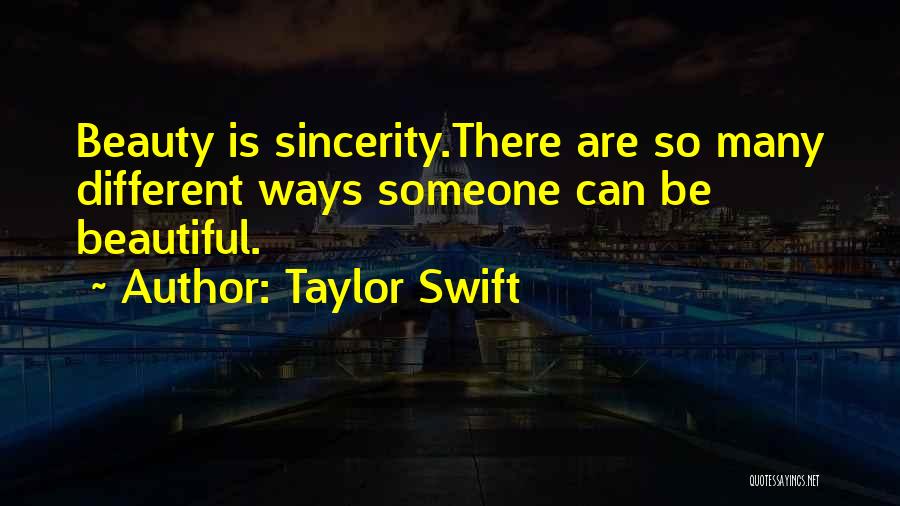 Taylor Swift Quotes: Beauty Is Sincerity.there Are So Many Different Ways Someone Can Be Beautiful.