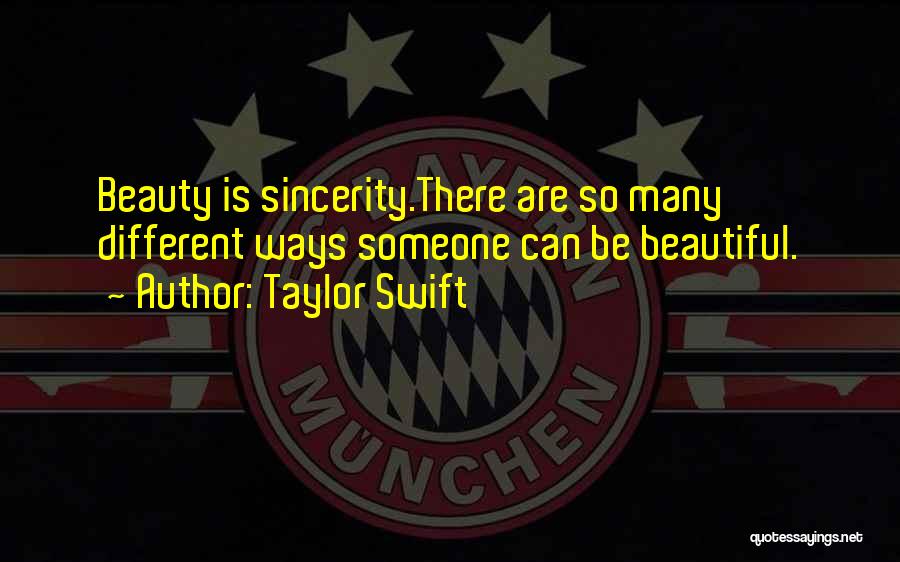 Taylor Swift Quotes: Beauty Is Sincerity.there Are So Many Different Ways Someone Can Be Beautiful.