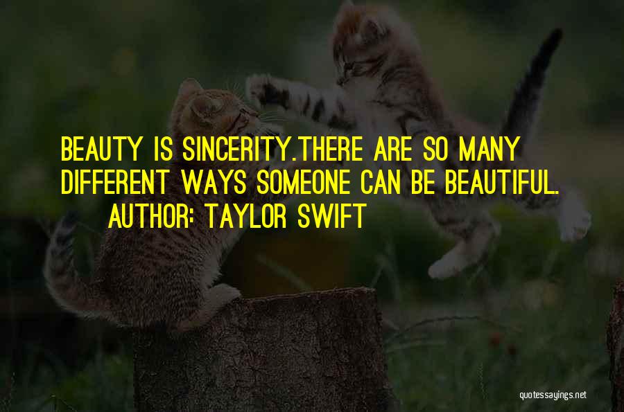 Taylor Swift Quotes: Beauty Is Sincerity.there Are So Many Different Ways Someone Can Be Beautiful.