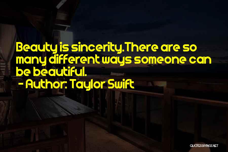 Taylor Swift Quotes: Beauty Is Sincerity.there Are So Many Different Ways Someone Can Be Beautiful.