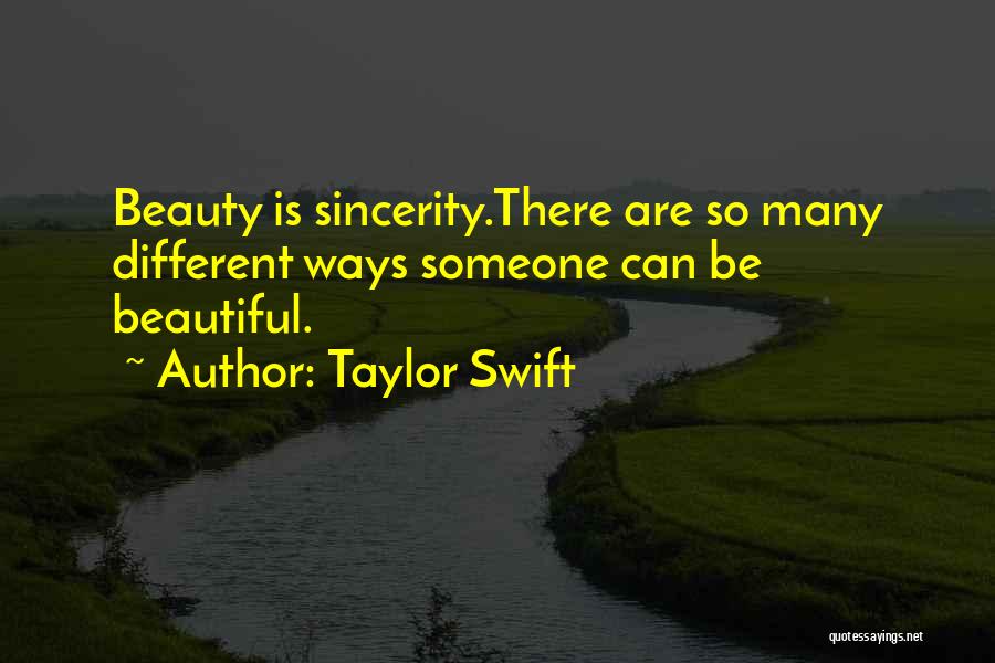 Taylor Swift Quotes: Beauty Is Sincerity.there Are So Many Different Ways Someone Can Be Beautiful.