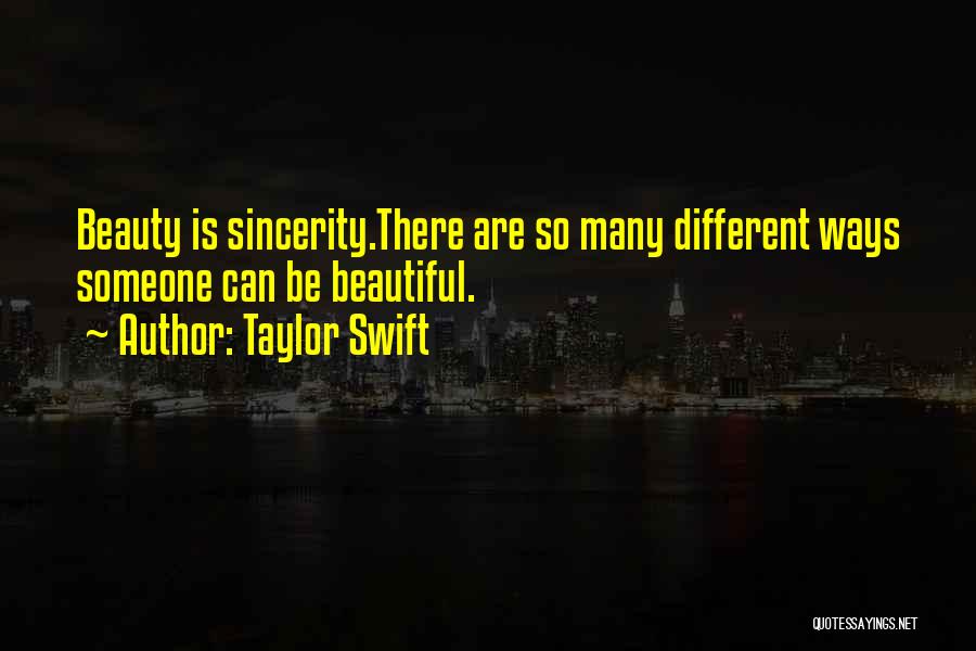 Taylor Swift Quotes: Beauty Is Sincerity.there Are So Many Different Ways Someone Can Be Beautiful.