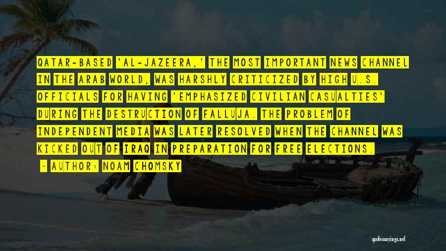 Noam Chomsky Quotes: Qatar-based 'al-jazeera,' The Most Important News Channel In The Arab World, Was Harshly Criticized By High U.s. Officials For Having