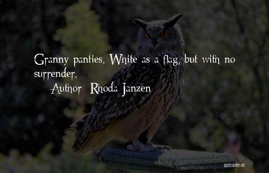 Rhoda Janzen Quotes: Granny Panties. White As A Flag, But With No Surrender.