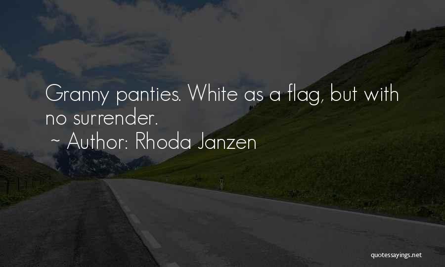 Rhoda Janzen Quotes: Granny Panties. White As A Flag, But With No Surrender.