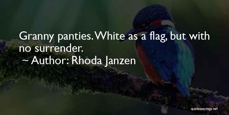 Rhoda Janzen Quotes: Granny Panties. White As A Flag, But With No Surrender.