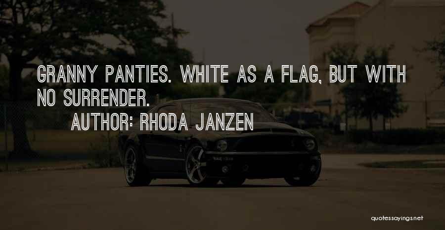 Rhoda Janzen Quotes: Granny Panties. White As A Flag, But With No Surrender.